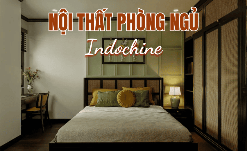 Nội thất phòng ngủ Indochine