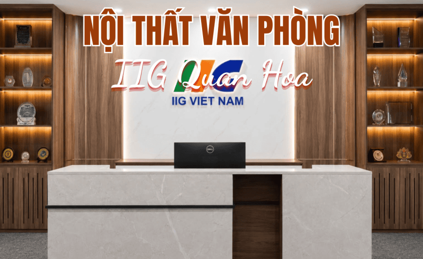 Nội thất văn phòng IIG Quan Hoa
