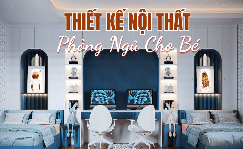 Thiết kế nội thất phòng ngủ cho bé