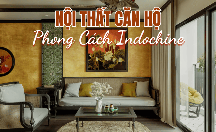 Nội thất căn hộ phong cách Indochine