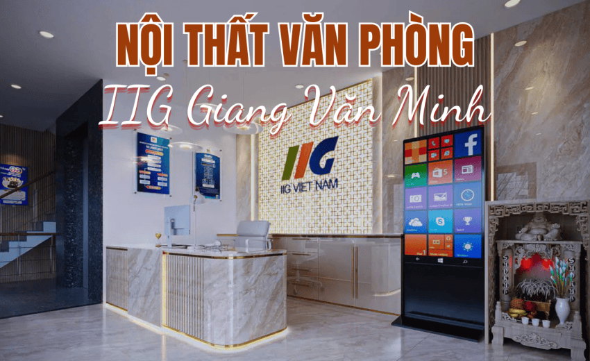 NỘI THẤT VĂN PHÒNG IIG GIANG VĂN MINH
