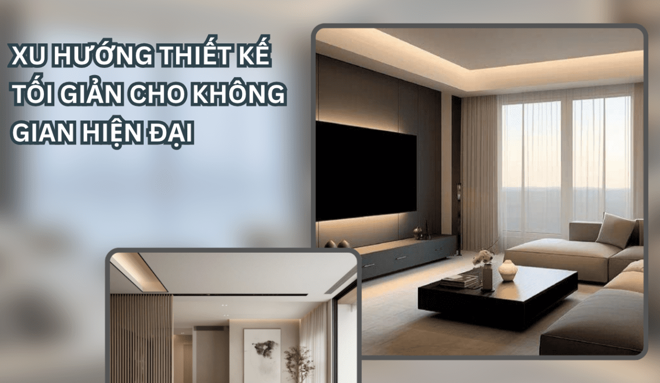 XU HƯỚNG THIẾT KẾ TỐI GIẢN ĐỊNH HÌNH TƯ DUY KHÔNG GIAN HIỆN ĐẠI