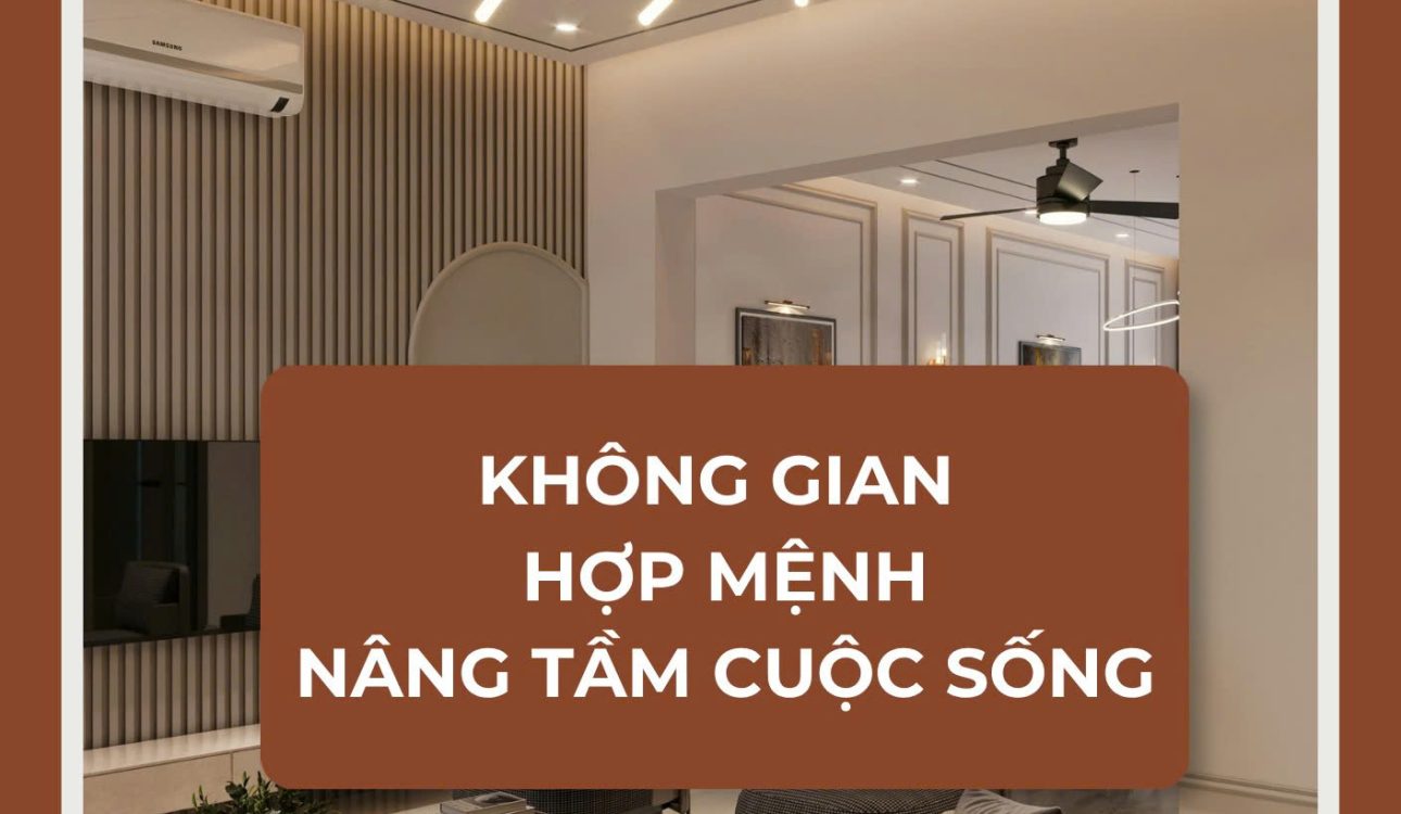 CHỌN KHÔNG GIAN SỐNG HỢP MỆNH NÂNG TẦM CUỘC SỐNG