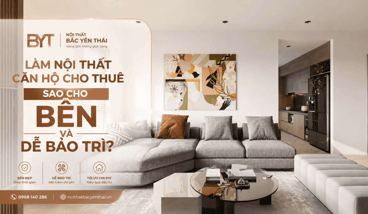 LÀM NỘI THẤT CĂN HỘ CHO THUÊ SAO CHO BỀN VÀ DỄ BẢO TRÌ?