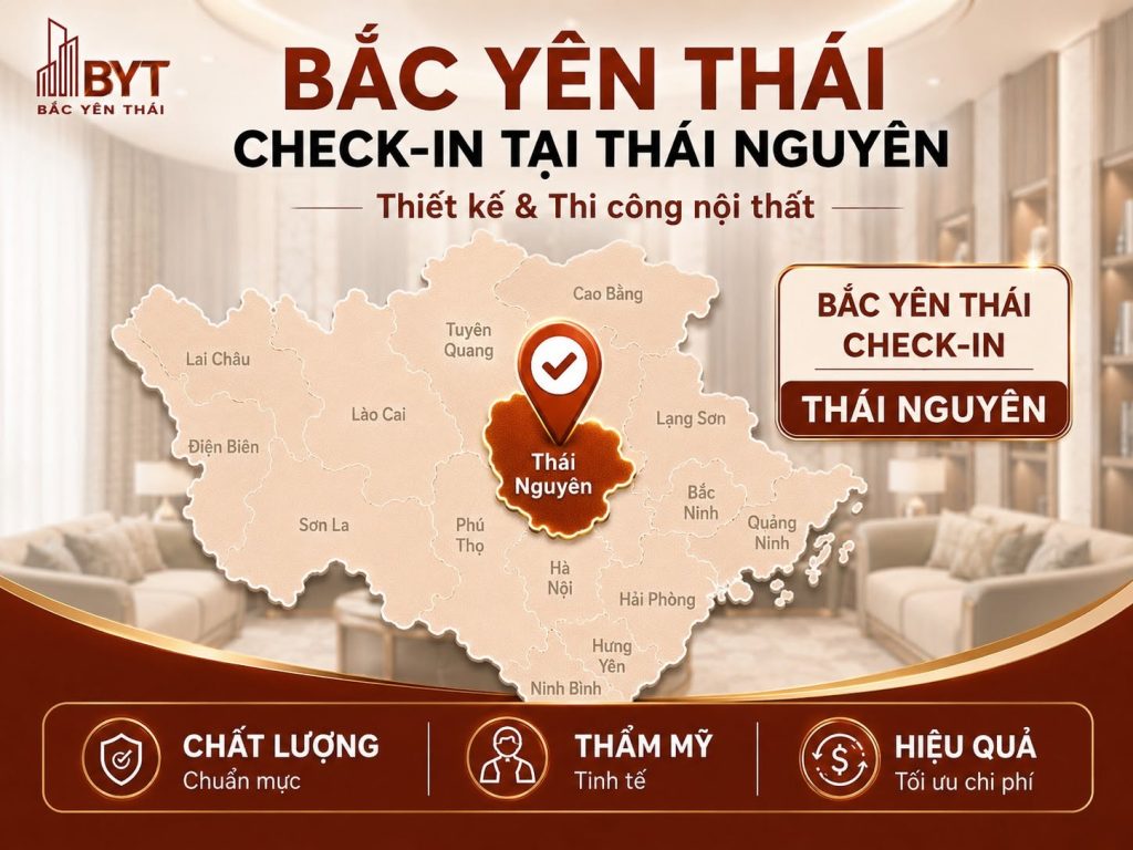 BẮC YÊN THÁI CUNG CẤP GIẢI PHÁP THIẾT KẾ VÀ THI CÔNG NỘI THẤT TOÀN MIỀN BẮC
