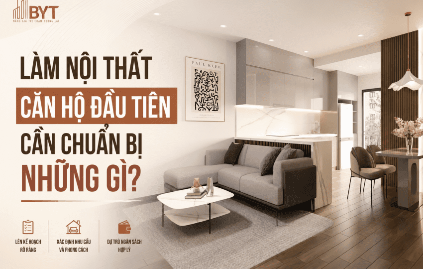 LÀM NỘI THẤT CĂN HỘ ĐẦU TIÊN CẦN CHUẨN BỊ NHỮNG GÌ?