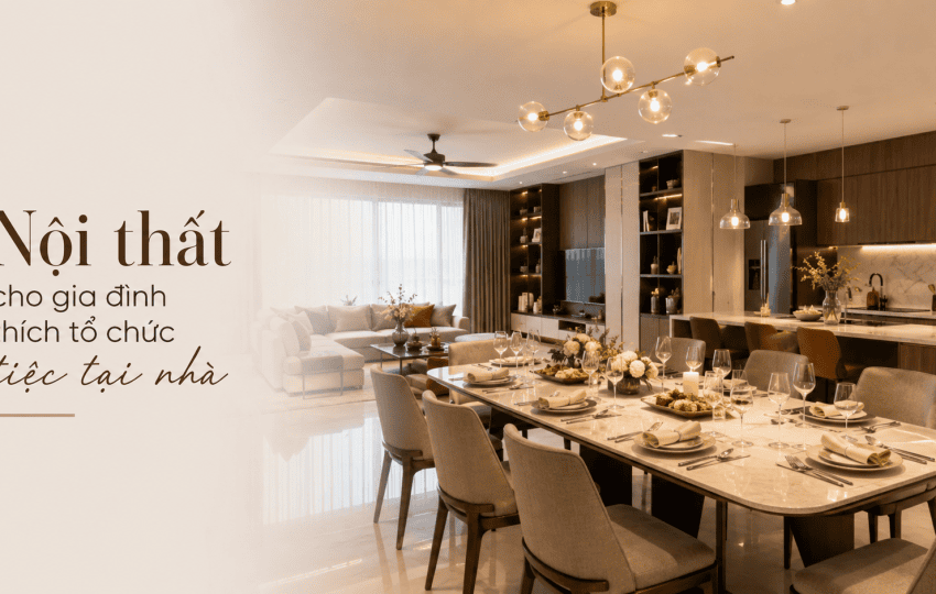 Nội thất cho gia đình thích tổ chức tiệc tại nhà