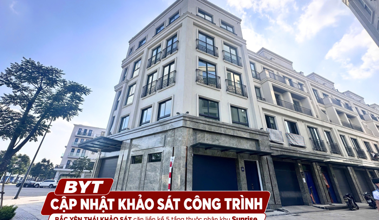 BẮC YÊN THÁI KHẢO SÁT HIỆN TRẠNG CĂN LIỀN KỀ 5 TẦNG TẠI THE MANOR CENTRAL PARK HÀ NỘI