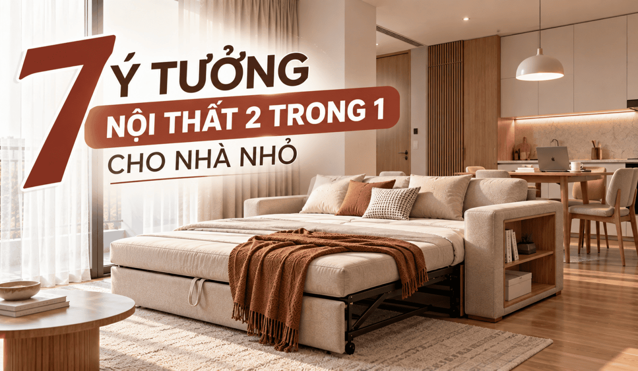 7 Ý Tưởng Nội Thất 2 Trong 1 Cho Nhà Nhỏ Giúp Tối Ưu Diện Tích