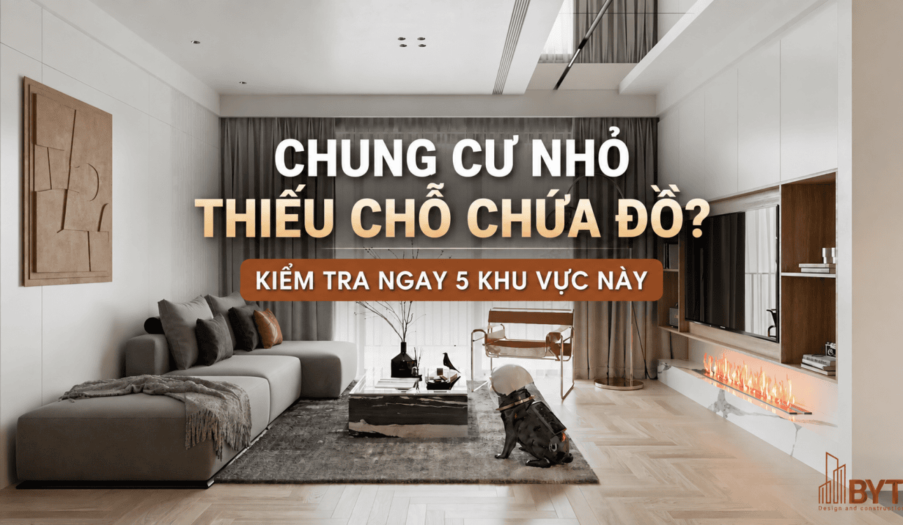 CHUNG CƯ NHỎ THIẾU CHỖ CHỨA ĐỒ? KIỂM TRA NGAY 5 KHU VỰC NÀY