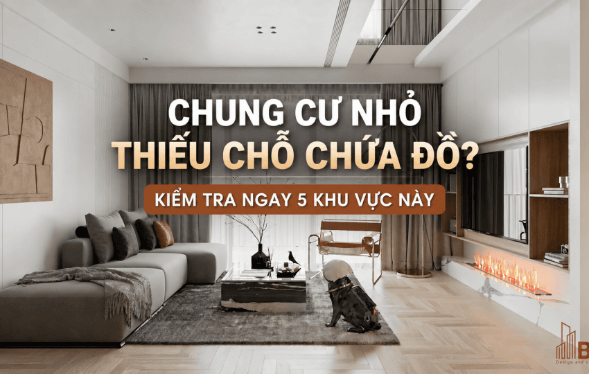 CHUNG CƯ NHỎ THIẾU CHỖ CHỨA ĐỒ? KIỂM TRA NGAY 5 KHU VỰC NÀY