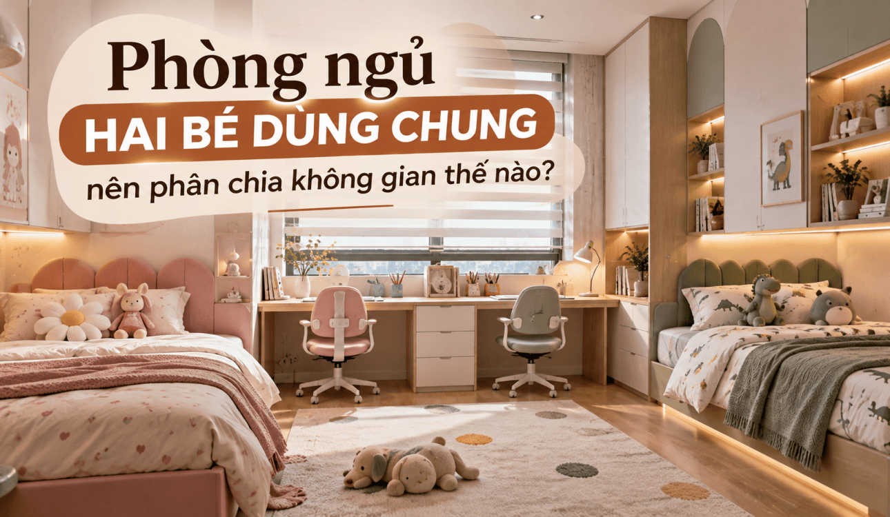 Phòng ngủ hai bé dùng chung nên phân chia không gian thế nào?