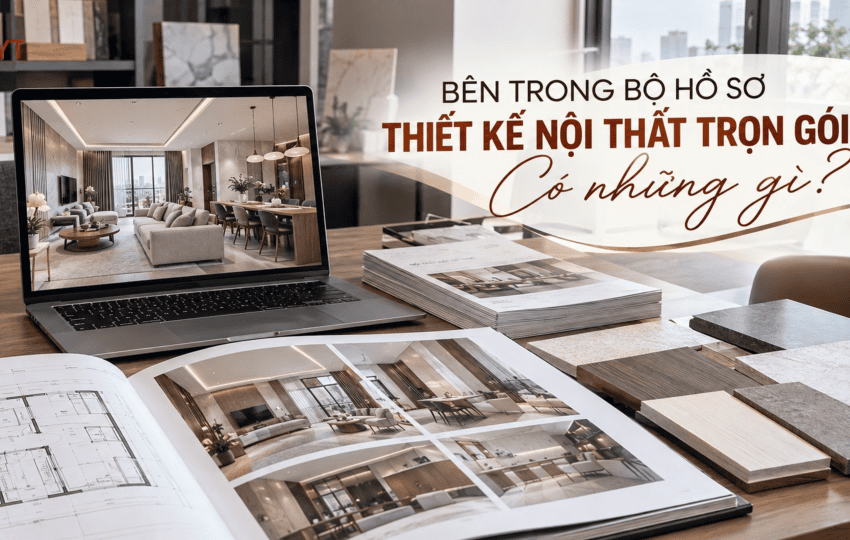 HỒ SƠ THIẾT KẾ NỘI THẤT TRỌN GÓI GỒM NHỮNG GÌ? 4 NỘI DUNG GIA CHỦ CẦN BIẾT
